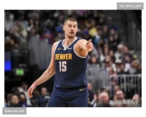 约基奇高位策应能力历史罕见 掘金团队进攻的绝对发动机 约基奇高位策应能力历史罕见 掘金团队进攻的绝对发动机